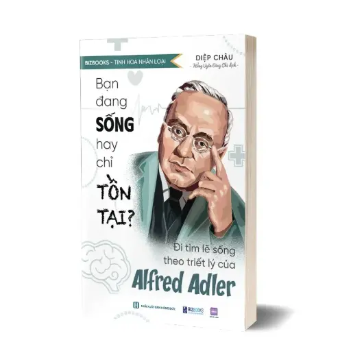Bạn đang sống hay chỉ tồn tại? – Đi tìm lẽ sống theo triết lý của Alfred Adler