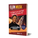 Những bộ óc tỷ đô: Elon Musk – Tỷ phú của những giấc mơ điên rồ