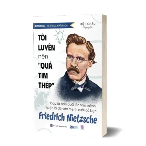 Tôi luyện nên “Quả tim thép”: Hoặc là bạn cưỡi lên vận mệnh, hoặc là để vận mệnh cưỡi cổ bạn – Friedrich Nietzsche