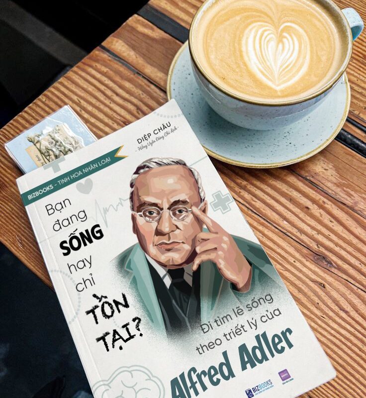 Bạn đang sống hay chỉ tồn tại? - Đi tìm lẽ sống theo triết lý của Alfred Adler