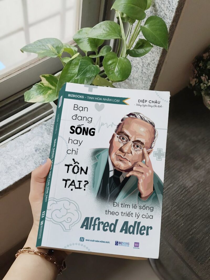 Bạn đang sống hay chỉ tồn tại? - Đi tìm lẽ sống theo triết lý của Alfred Adler