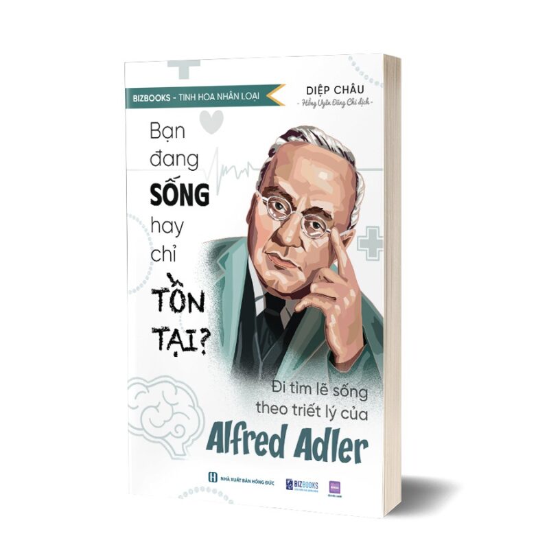 Bạn đang sống hay chỉ tồn tại? - Đi tìm lẽ sống theo triết lý của Alfred Adler