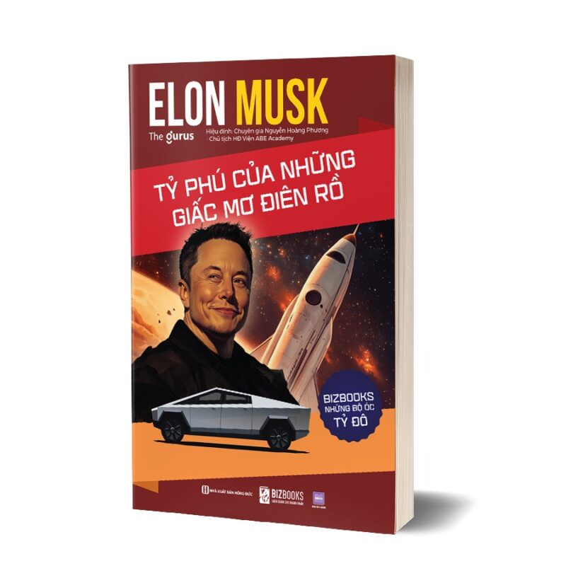 Elon Musk: Tỷ phú của những giấc mơ điên rồ
