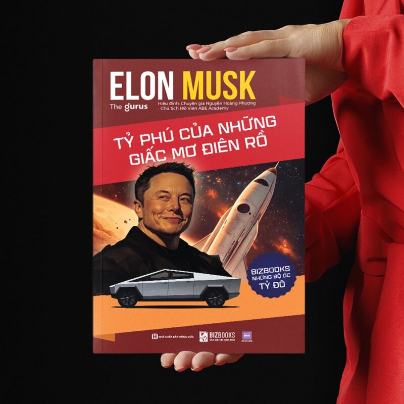 Elon Musk: Tỷ phú của những giấc mơ điên rồ