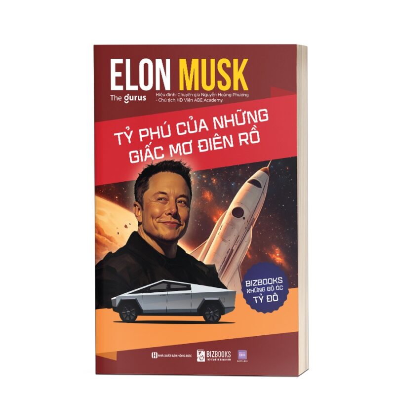 Elon Musk: Tỷ phú của những giấc mơ điên rồ