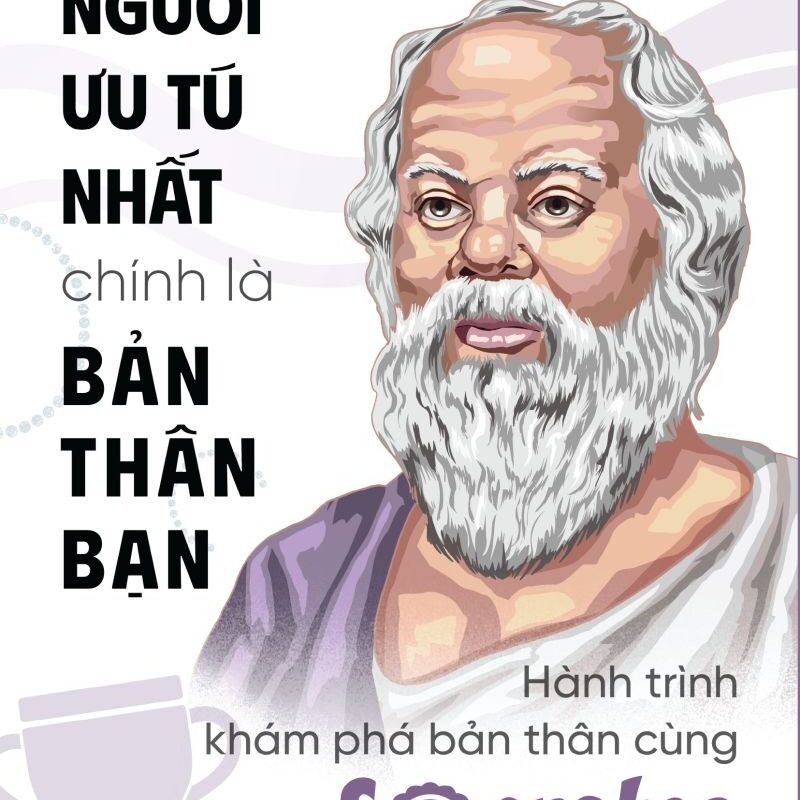 Người ưu tú nhất chính là bản thân bạn: Hành trình khám phá bản thân cùng Socrates