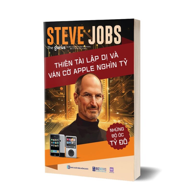 Steve Jobs - Thiên tài lập dị và ván cờ Apple nghìn tỷ”