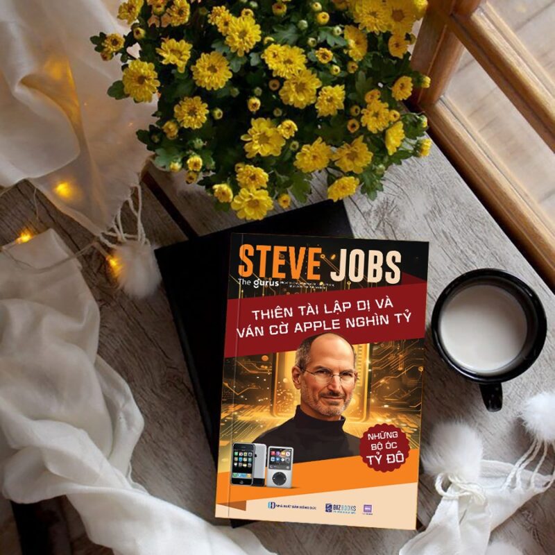 Steve Jobs - Thiên tài lập dị và ván cờ Apple nghìn tỷ”